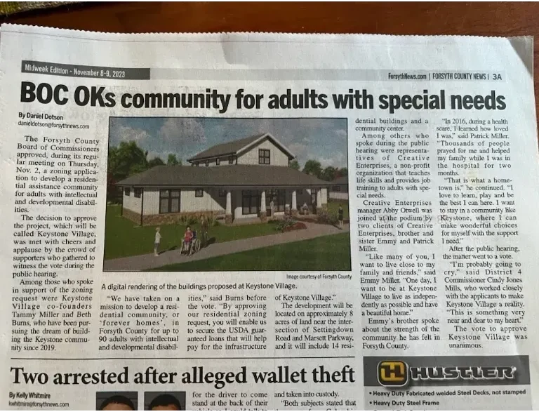 Keystone Village is a non-profit residential community development in Forsyth County, Georgia, specifically designed to provide permanent housing and long-term support for adults with intellectual and developmental disabilities (IDD).